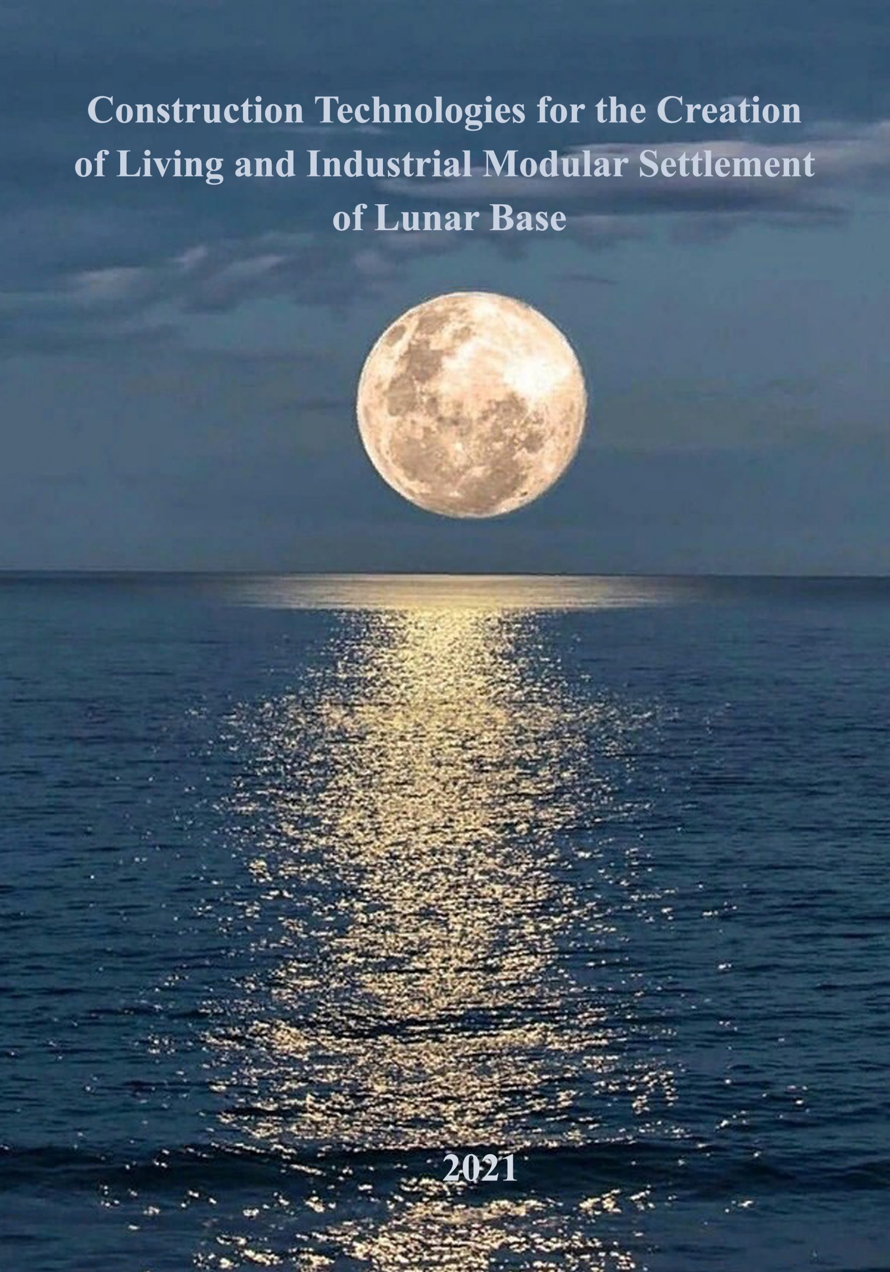 Construction Technologies for the Creation of Living and Industrial Modular Settlement of Lunar Base: Monograph